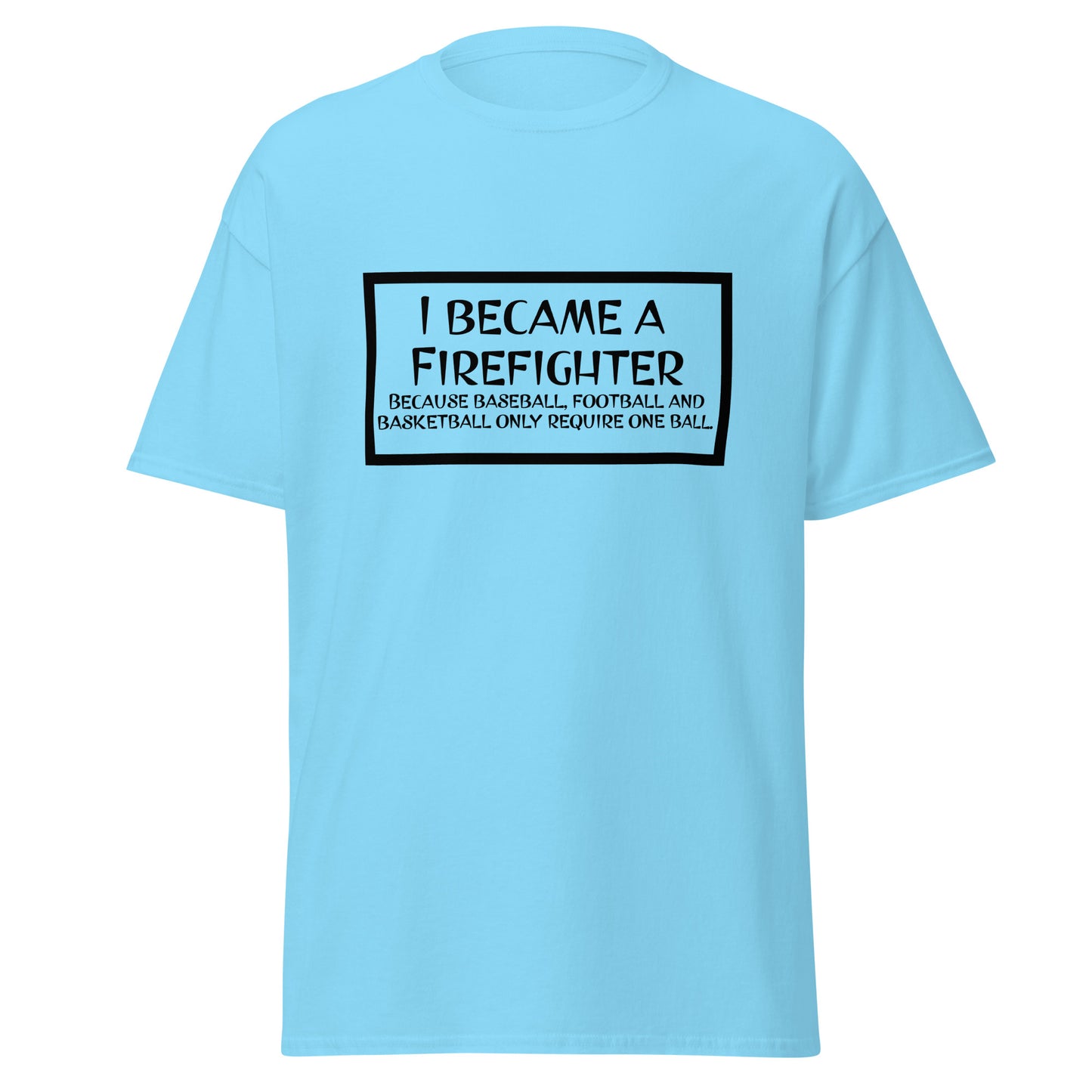 I Became a Firefighter... Unisex classic tee
