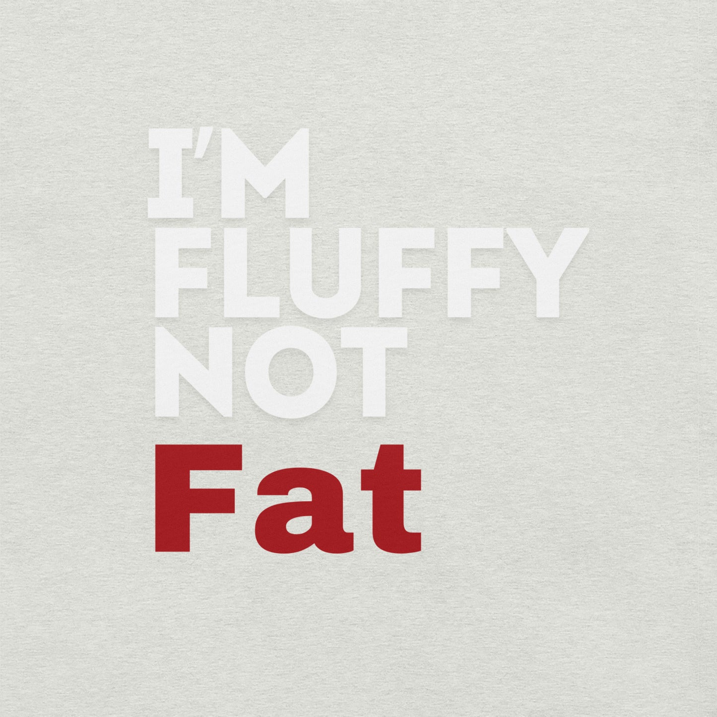 I'm Fluffy, Not Fat Unisex t-shirt