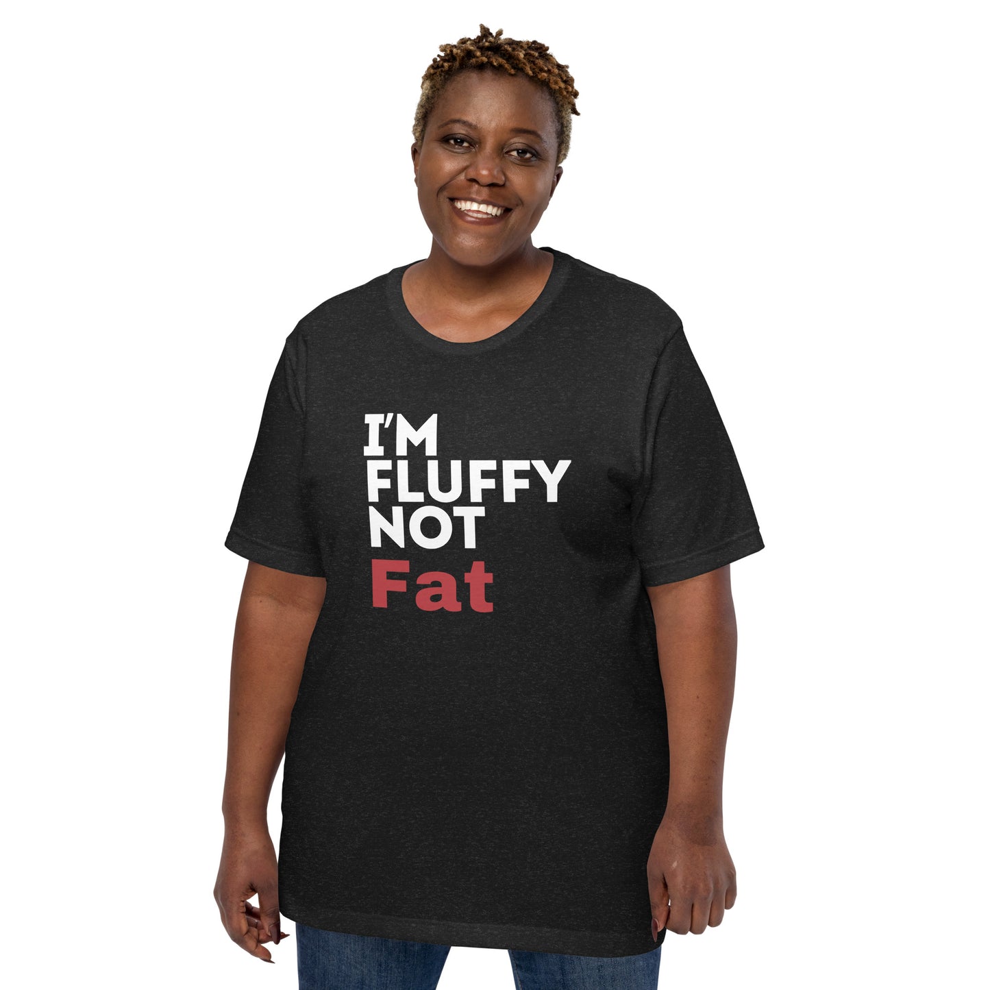 I'm Fluffy, Not Fat Unisex t-shirt