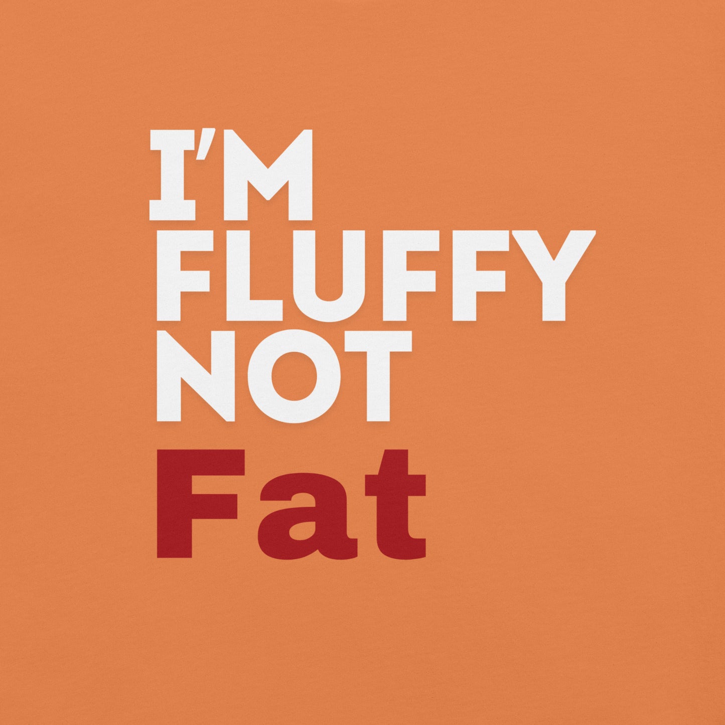 I'm Fluffy, Not Fat Unisex t-shirt