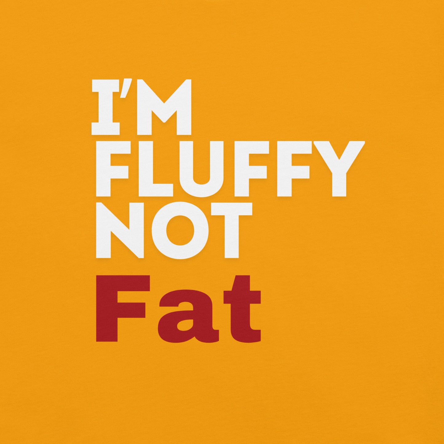 I'm Fluffy, Not Fat Unisex t-shirt