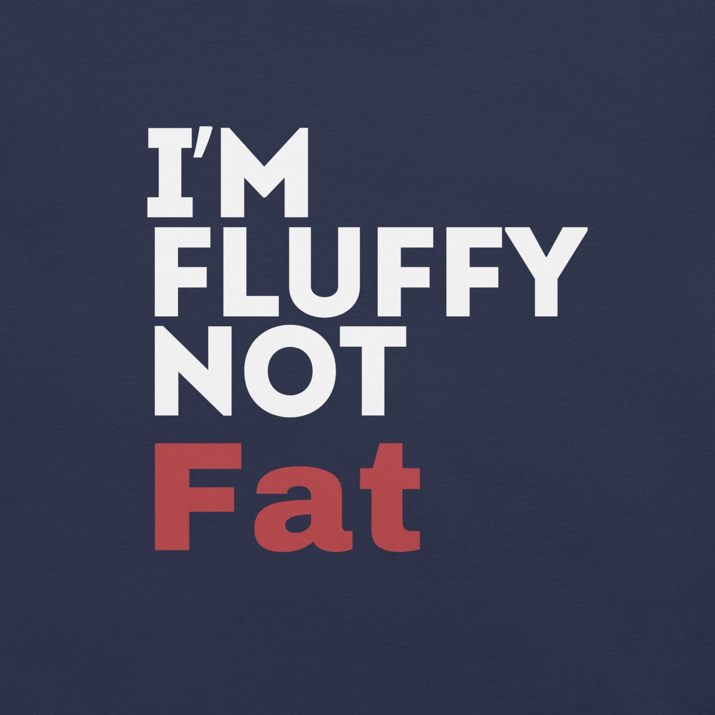 I'm Fluffy, Not Fat Unisex t-shirt