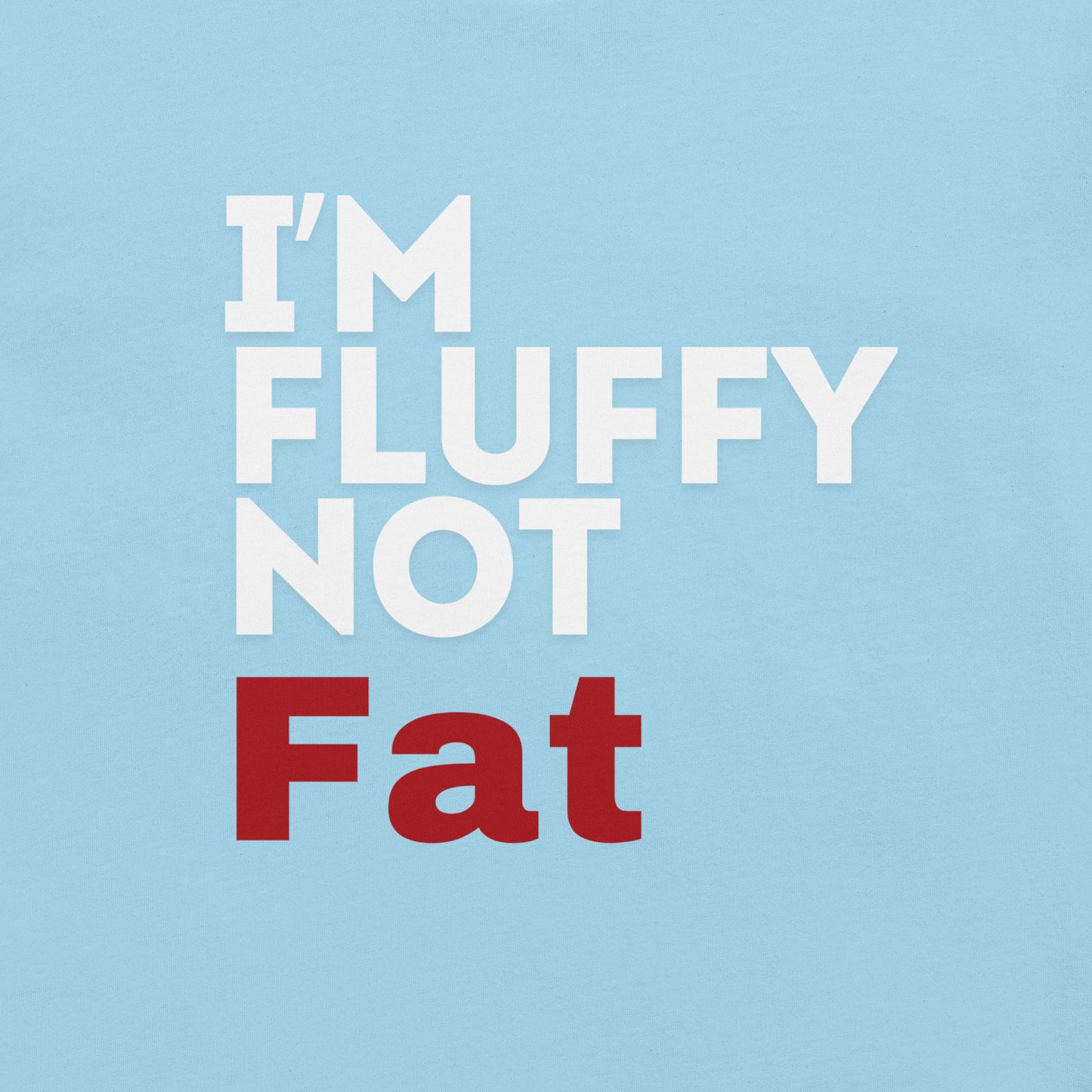 I'm Fluffy, Not Fat Unisex t-shirt