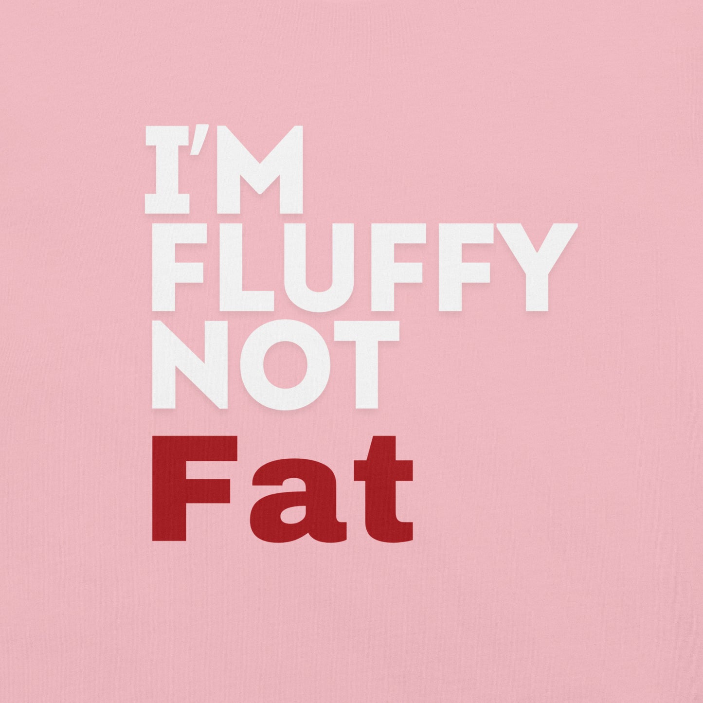 I'm Fluffy, Not Fat Unisex t-shirt