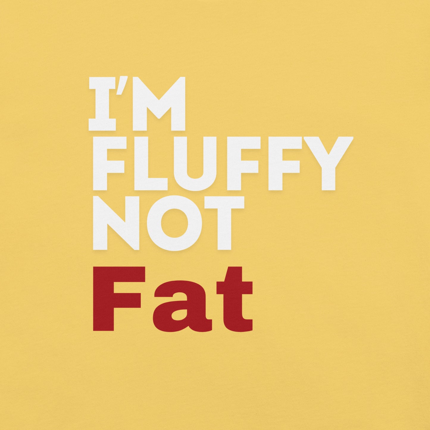 I'm Fluffy, Not Fat Unisex t-shirt