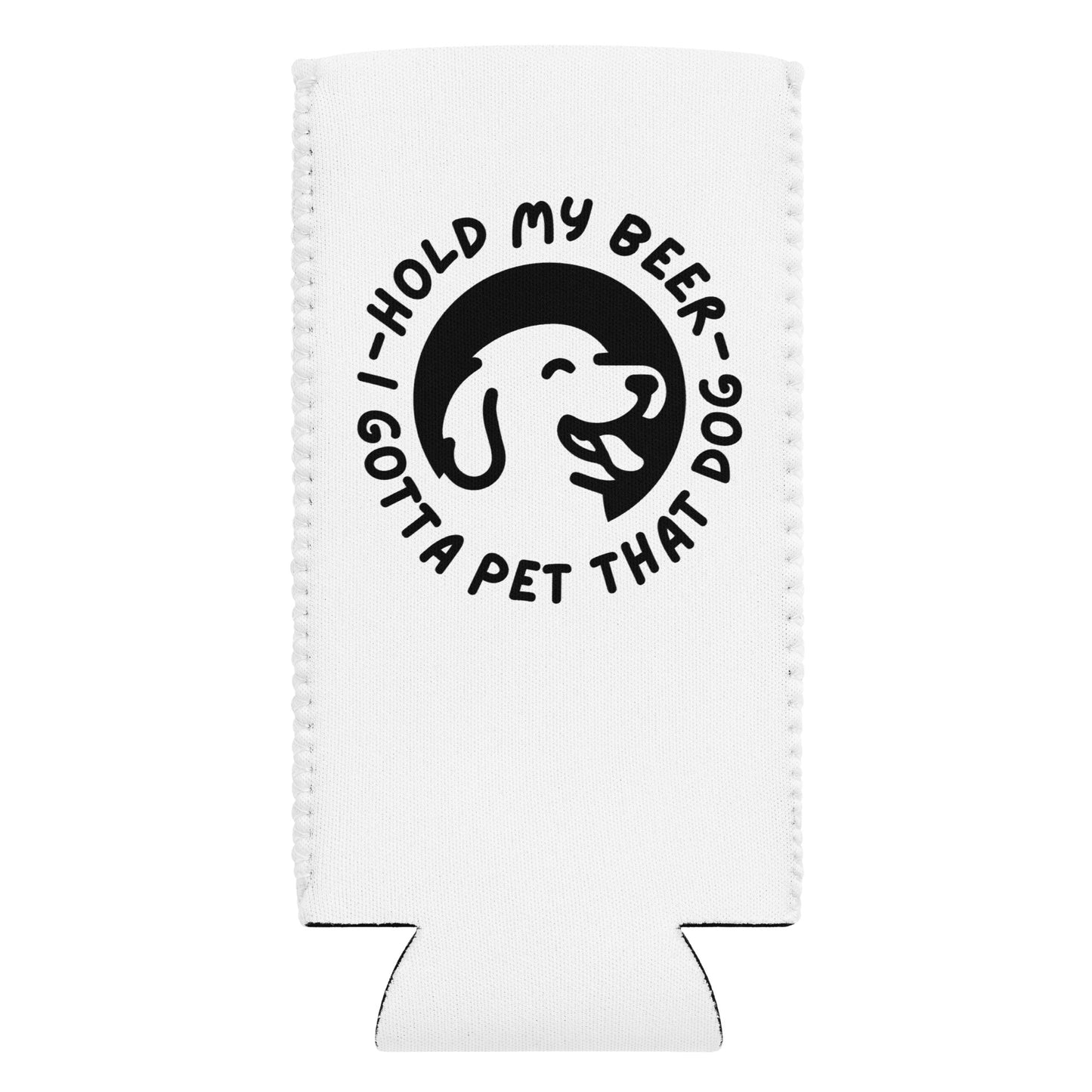 Hold my beer - I gotta go pet that dog Can cooler