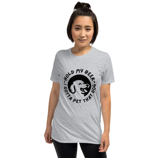 Hold my beer - while I pet that dog Short-Sleeve Unisex T-Shirt