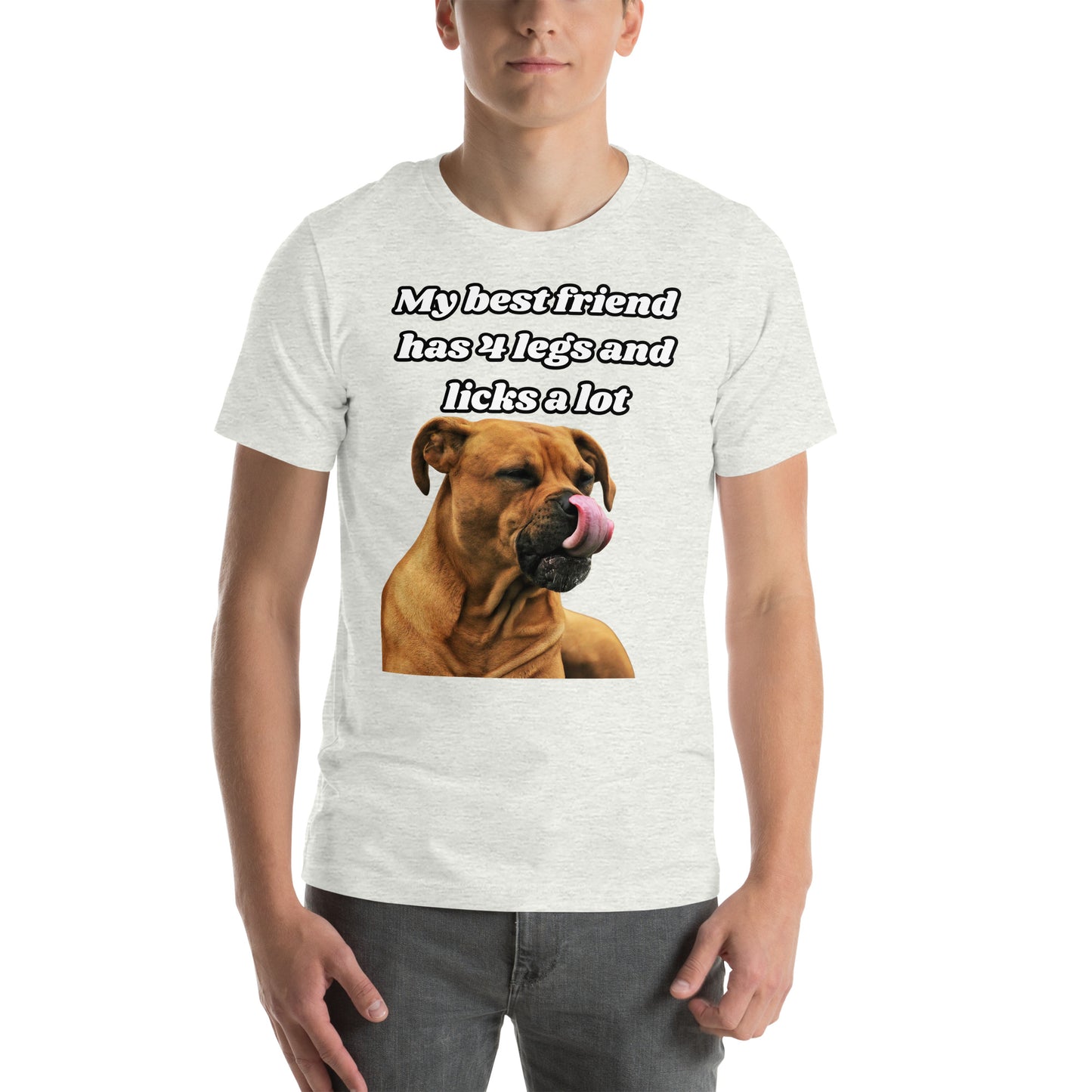 My Best Friend Has 4 Legs and Licks A Lot Unisex t-shirt