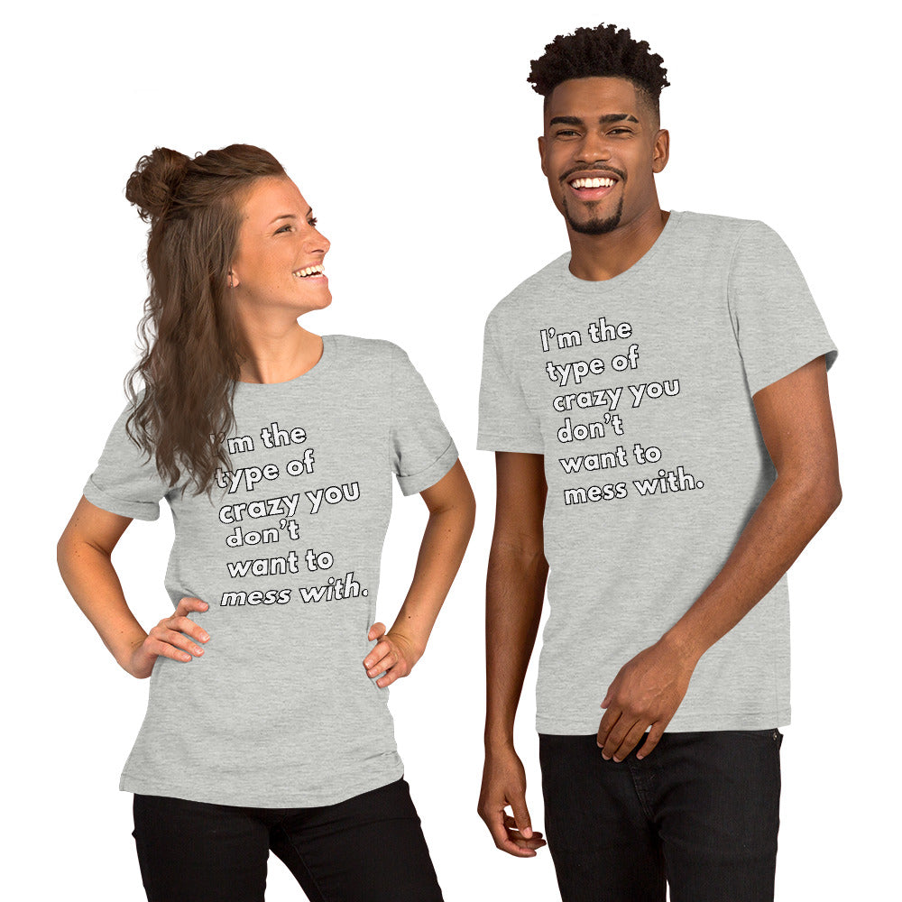 Crazy you don't mess with Unisex t-shirt