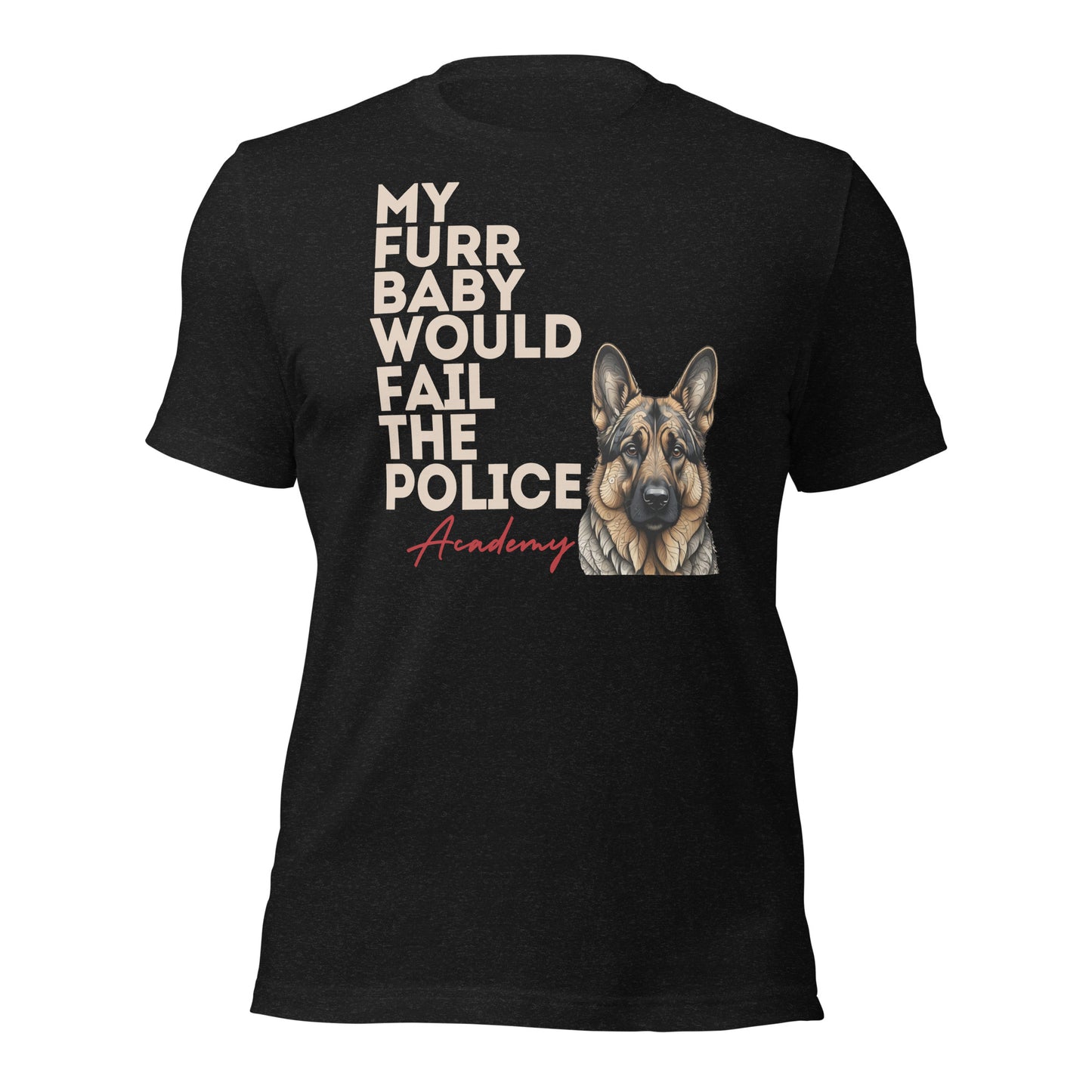 My Furr Baby Would Fail The Police Academy Unisex t-shirt