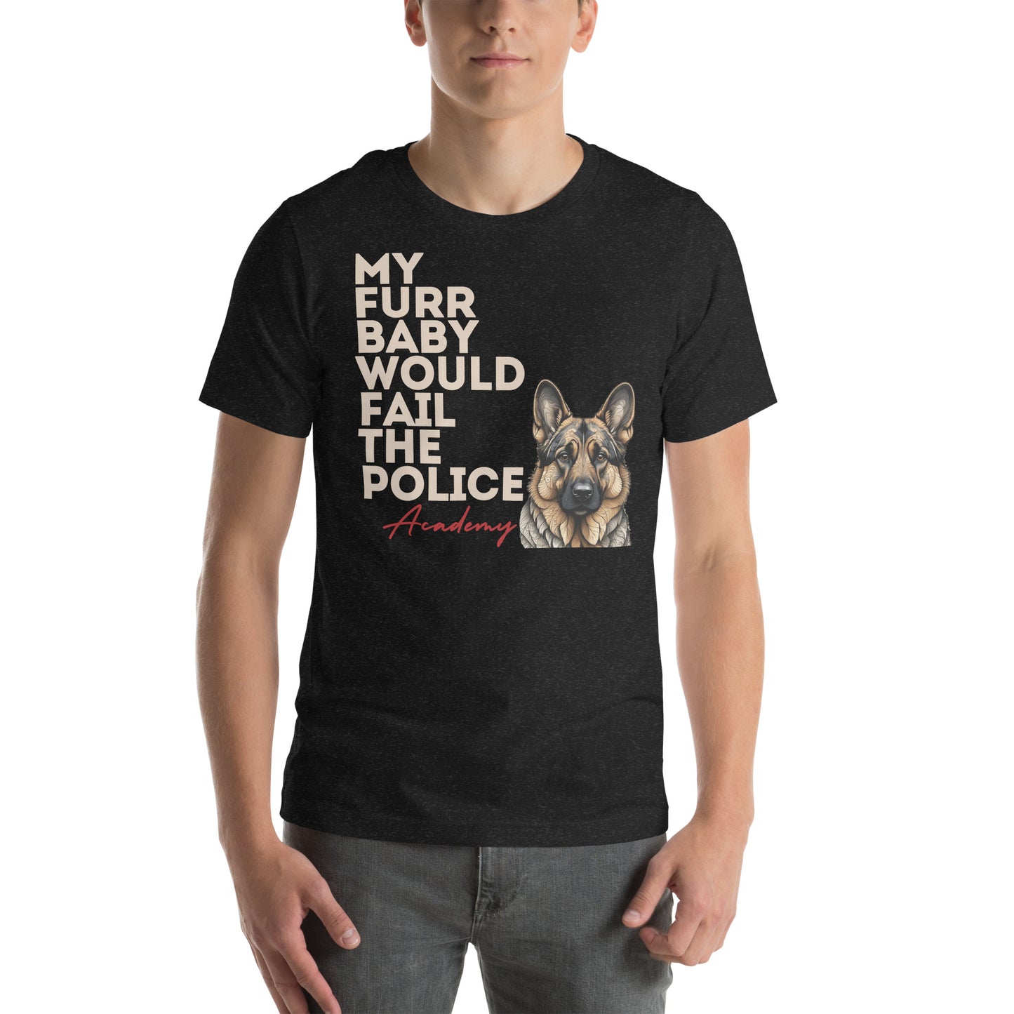 My Furr Baby Would Fail The Police Academy Unisex t-shirt