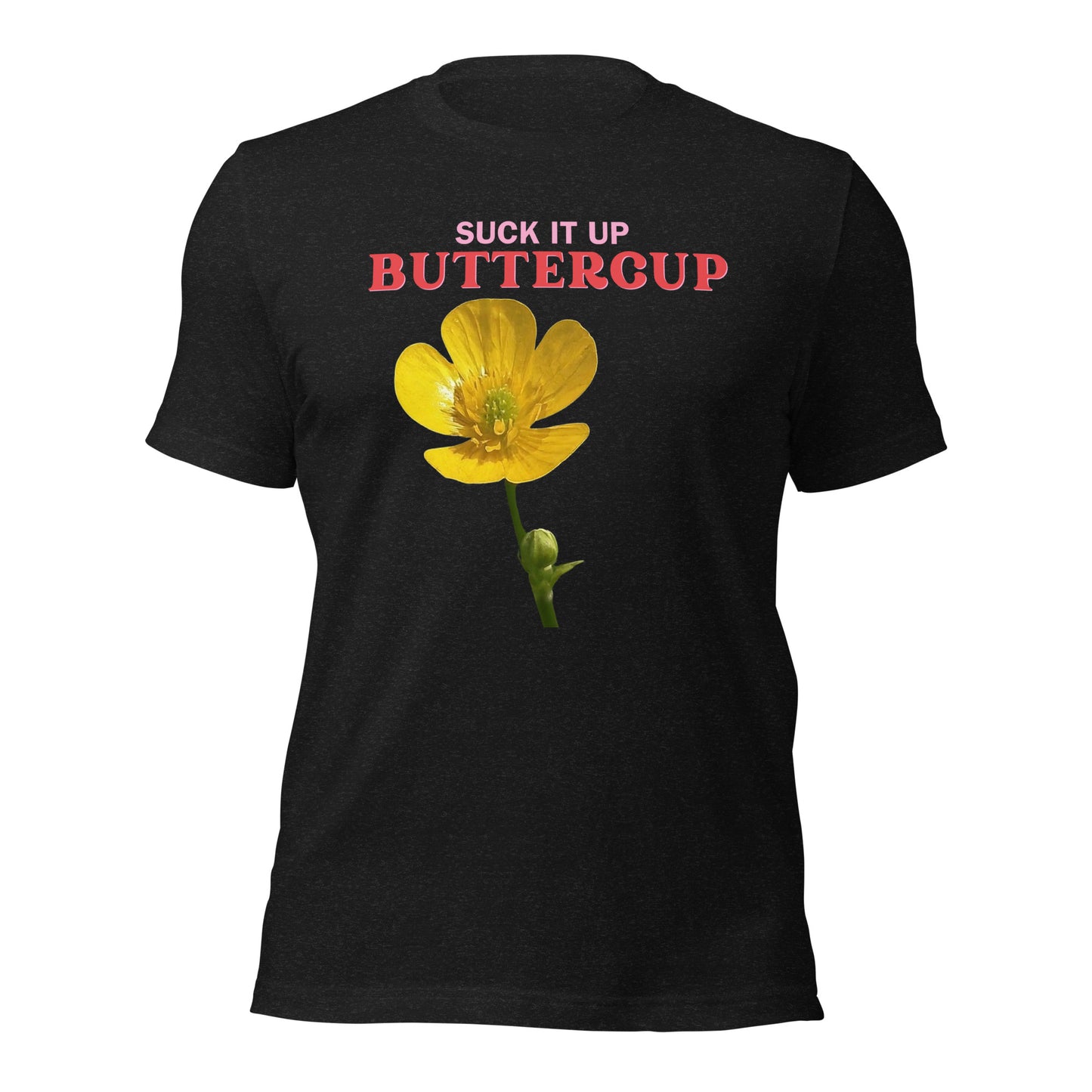 Suck it up Buttercup Unisex t-shirt