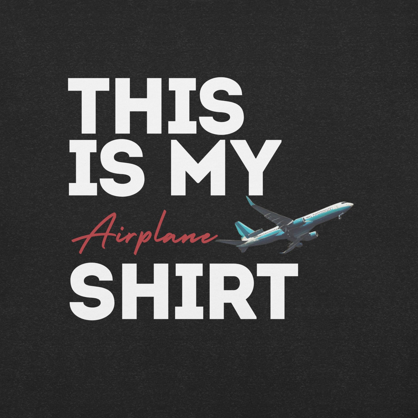 This is My Airplane Shirt Unisex t-shirt