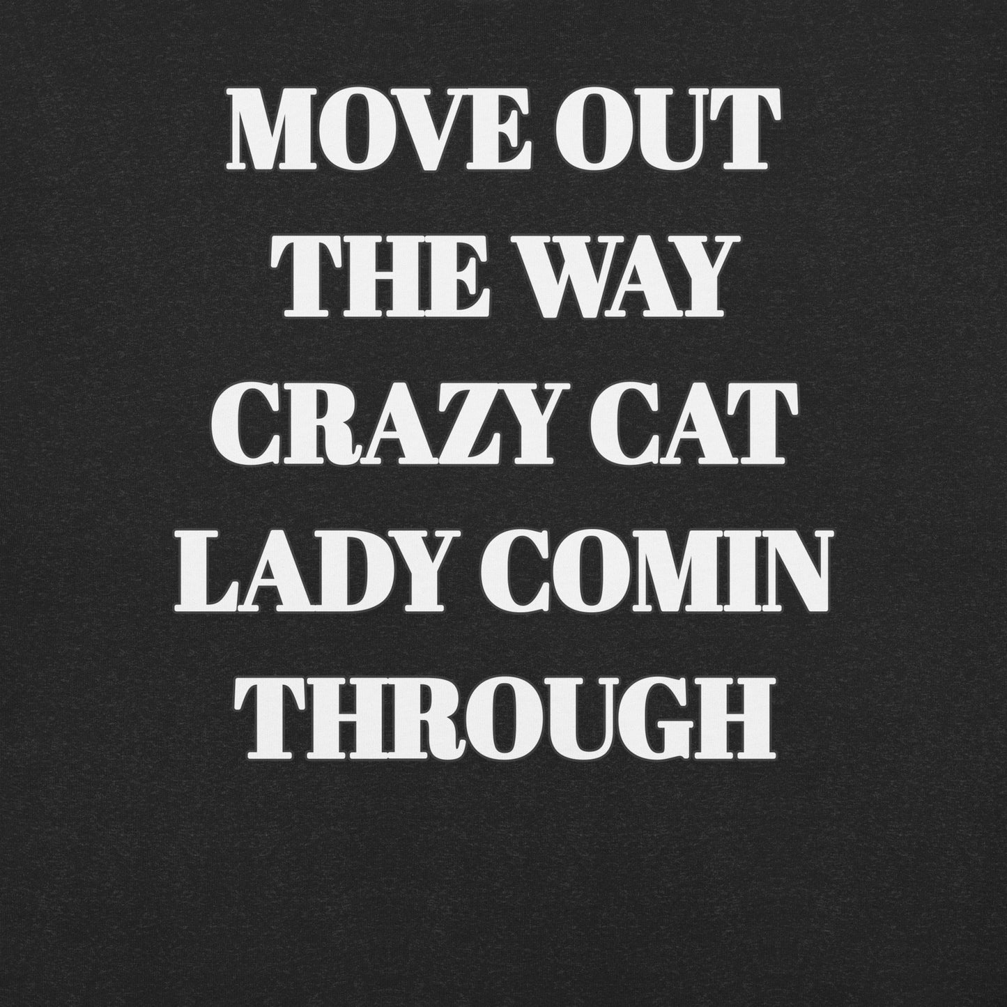 Move Out the Way Crazy Cat Lady Coming Through Unisex t-shirt