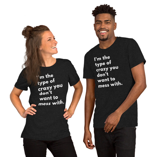 Crazy you don't mess with Unisex t-shirt