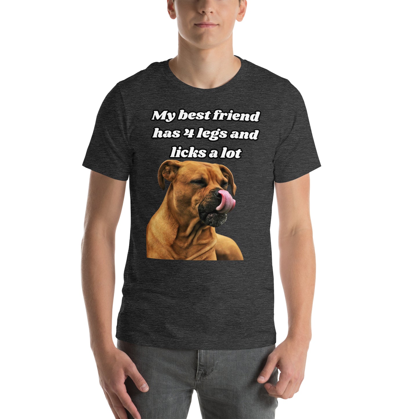 My Best Friend Has 4 Legs and Licks A Lot Unisex t-shirt