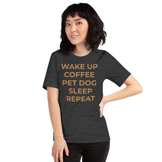 Wake Up, Pet The Dog Unisex t-shirt