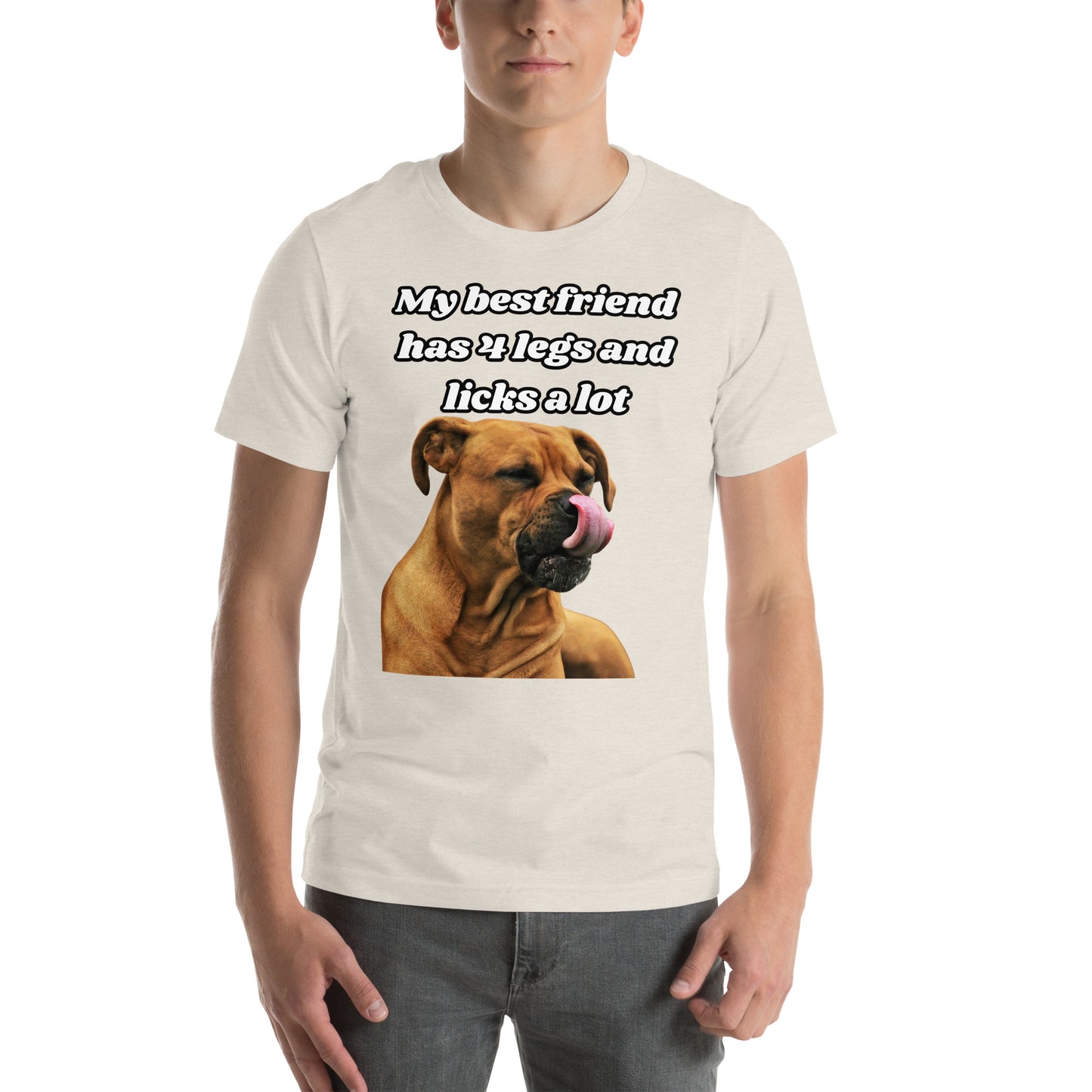 My Best Friend Has 4 Legs and Licks A Lot Unisex t-shirt