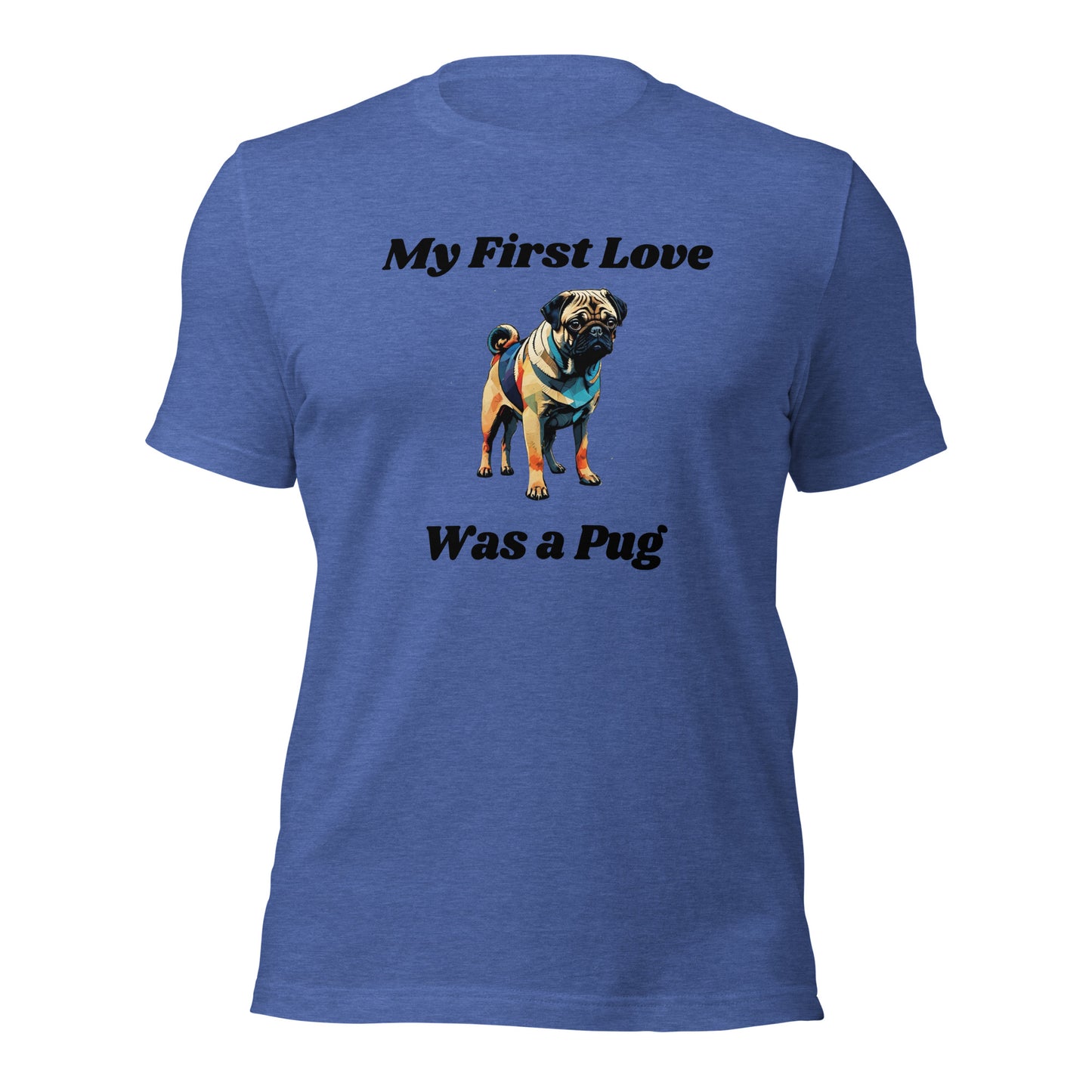 My First Love Was a Pug Unisex t-shirt