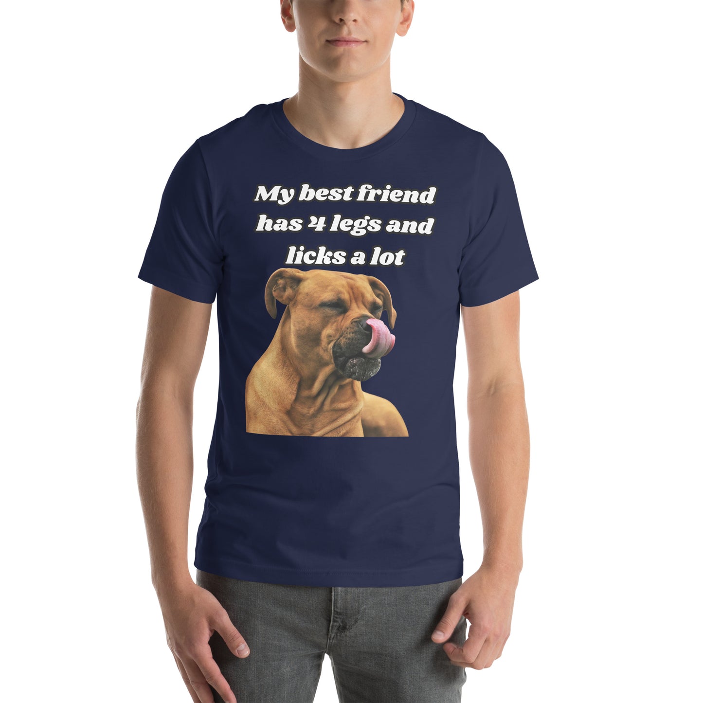 My Best Friend Has 4 Legs and Licks A Lot Unisex t-shirt