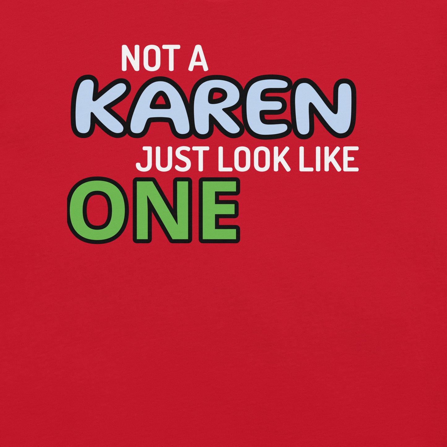 Not a Karen, Just Look Like One Unisex t-shirt