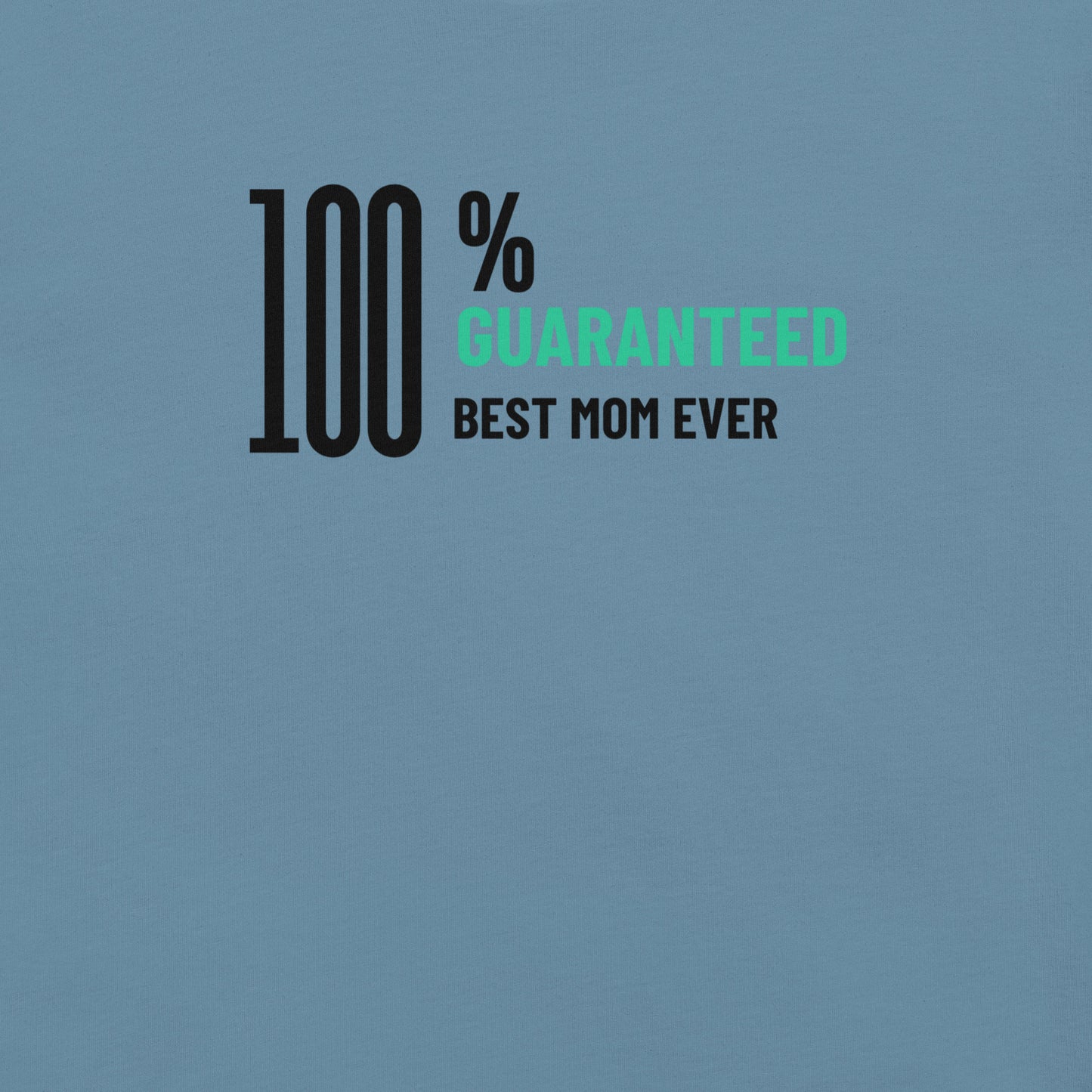 100% Guaranteed Best Mom Ever Unisex t-shirt