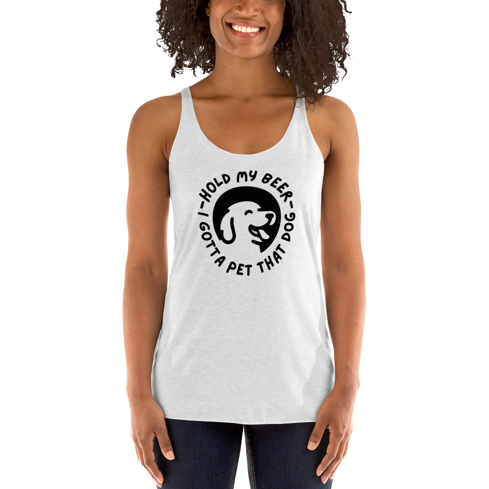 Hold my beer - while I pet that dog Women's Racerback Tank