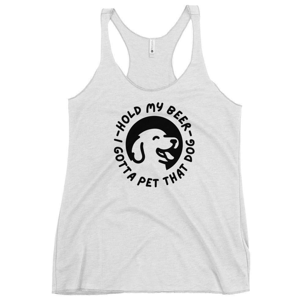 Hold my beer - while I pet that dog Women's Racerback Tank