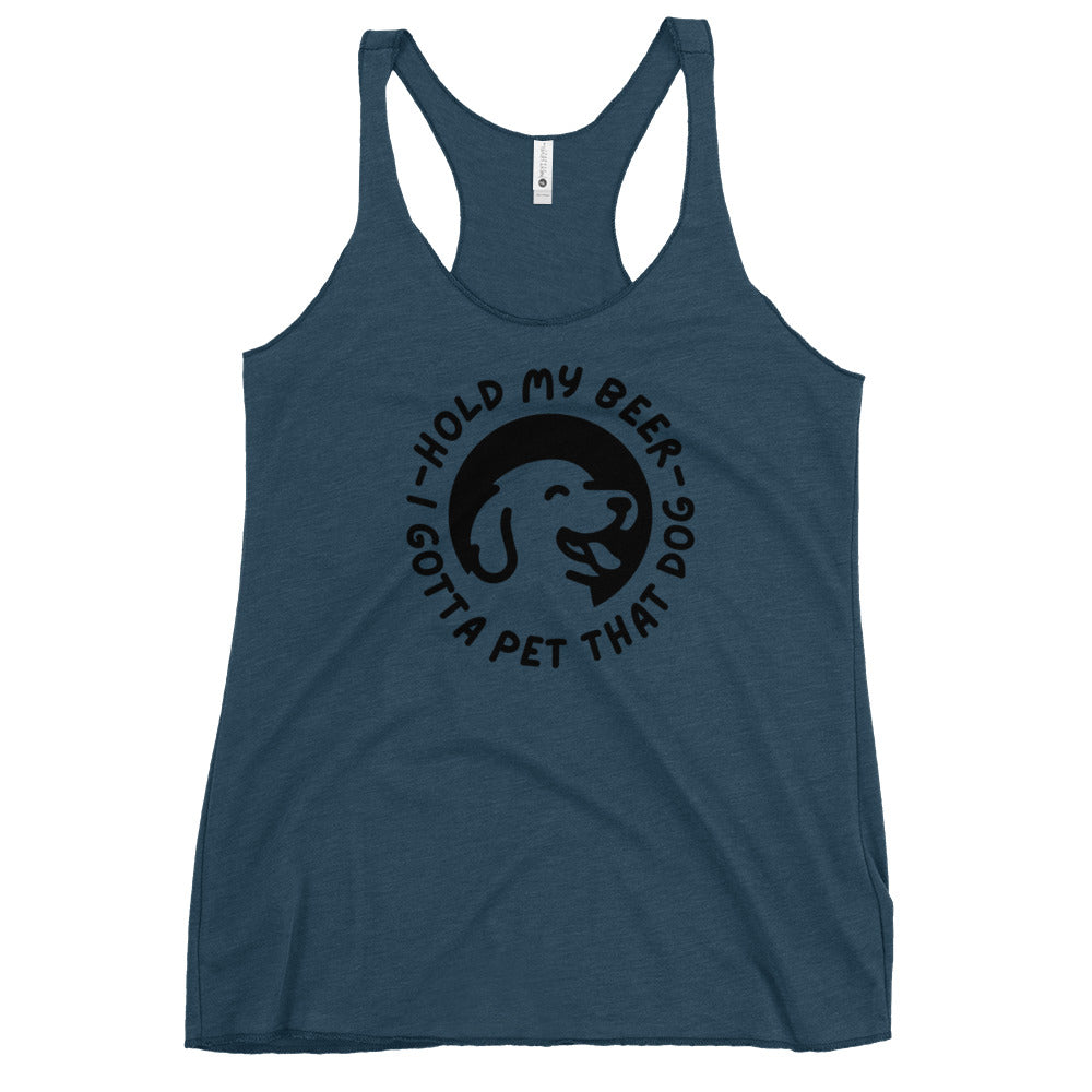 Hold my beer - while I pet that dog Women's Racerback Tank