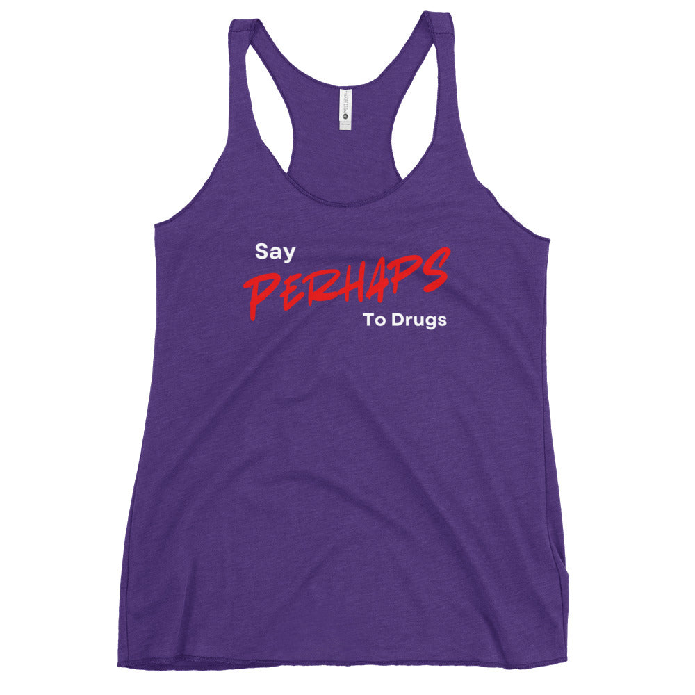 Say Perhaps To Drugs Women's Racerback Tank